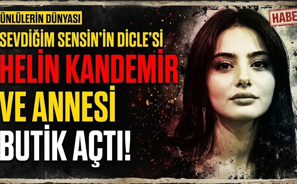Sevdiğim Sensin'in Dicle'si Helin Kandemir Annesiyle Butik Açtı