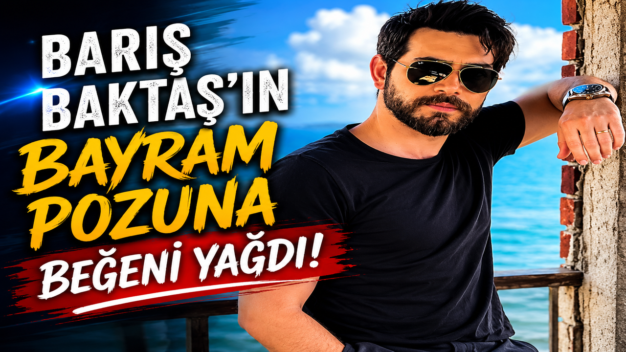 Barış Baktaş'ın Eşi ve Oğluyla Verdiği Bayram Pozuna Beğeni Yağdı