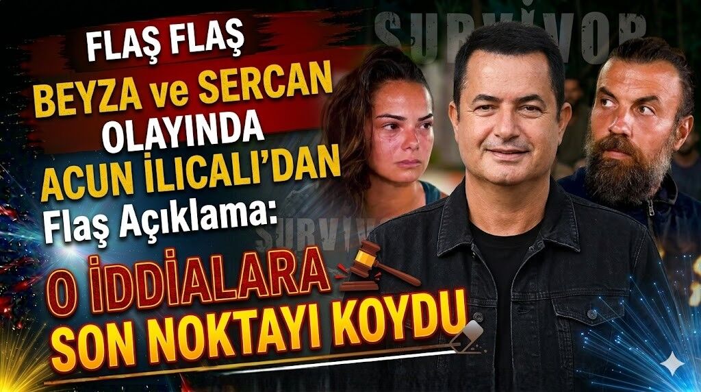 Beyza ve Sercan Olayında Acun Ilıcalı'dan Flaş Açıklama: O İddialara Son Noktayı Koydu