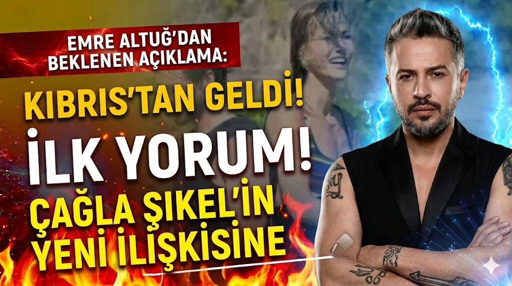 Emre Altuğ'dan Çağla Şıkel'in Yeni İlişkisine İlk Yorum: Beklenen Açıklama Kıbrıs'tan Geldi