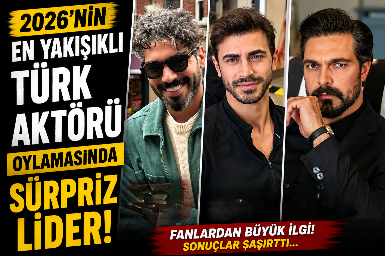 2026'nın En Yakışıklı Türk Aktörü Oylamasında Sürpriz Lider!