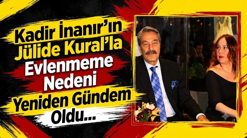 Kadir İnanır'ın Jülide Kural'la Evlenmeme Nedeni Yeniden Gündem Oldu