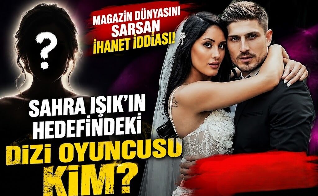 Magazin Dünyasını Sarsan İhanet İddiası! Sahra Işık'ın Hedefindeki Dizi Oyuncusu Kim?