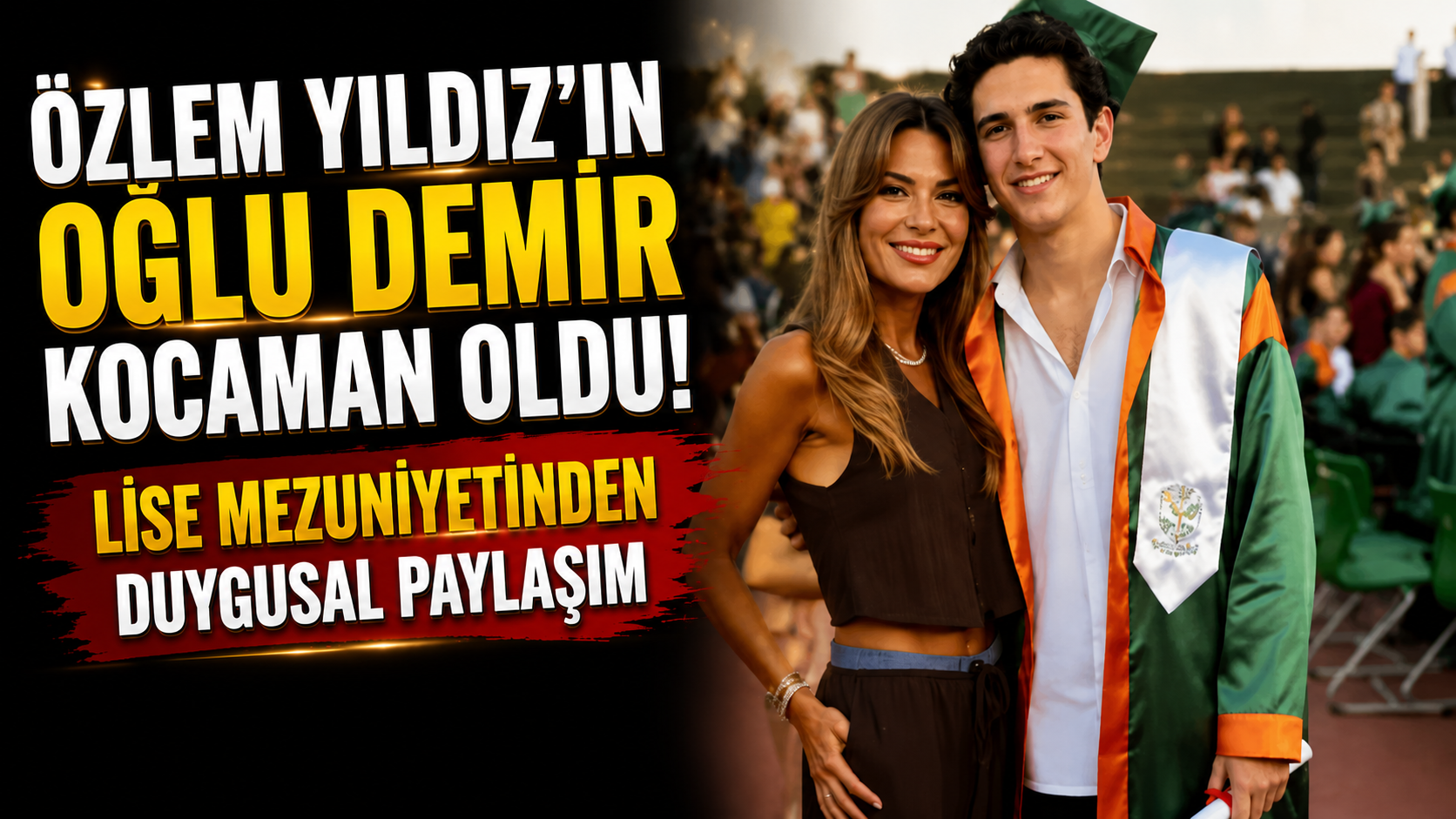 Özlem Yıldız'ın Oğlu Demir Kocaman Oldu! Lise Mezuniyetinden Duygusal Paylaşım
