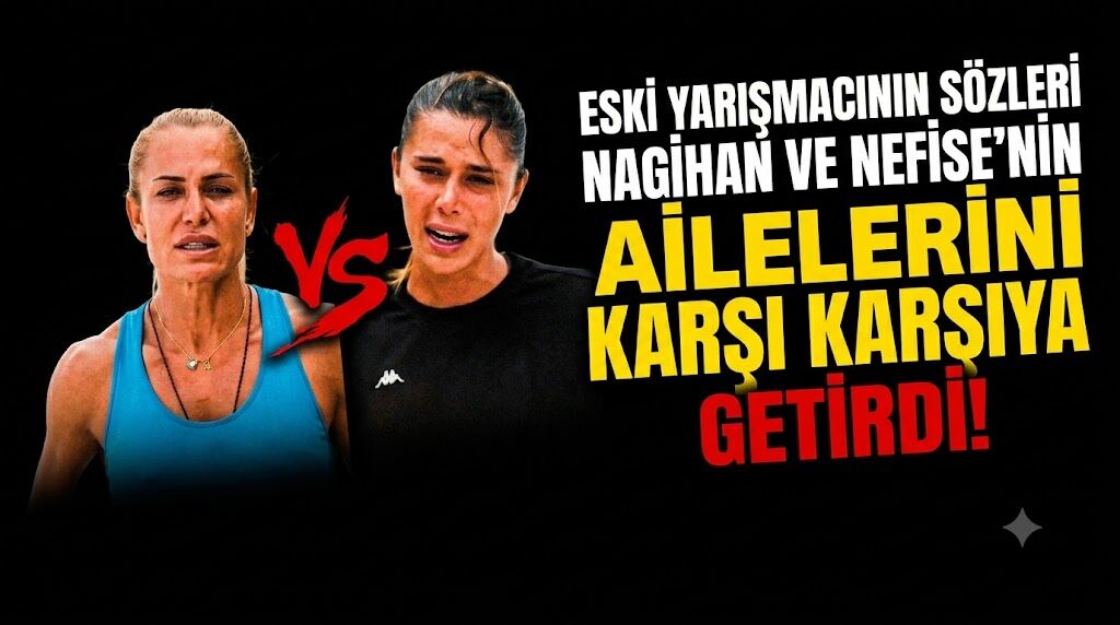 Survivor'da Neler Oluyor? Eski Yarışmacının Sözleri Nagihan ve Nefise’nin Ailelerini Karşı Karşıya Getirdi