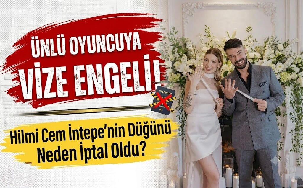 Ünlü Oyuncuya Vize Engeli! Hilmi Cem İntepe'nin Düğünü Neden İptal Oldu?